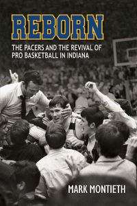 Reborn: The Pacers and the Revival of Pro Basketball in Indiana